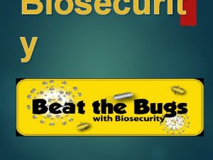Biosecurit y What is Biosecurity Biosecurity refers to