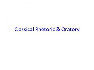 Classical Rhetoric Oratory Rhetoric vs Oratory rhetoric the
