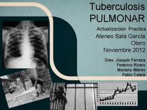 Tuberculosis PULMONAR Actualizacion Practica Ateneo Sala Garca Otero