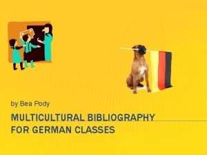 by Bea Pody MULTICULTURAL BIBLIOGRAPHY FOR GERMAN CLASSES