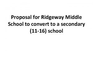 Proposal for Ridgeway Middle School to convert to