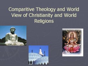 Comparitive Theology and World View of Christianity and