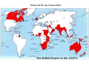 Britain and the Age of Imperialism Britain and