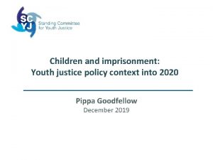 Children and imprisonment Youth justice policy context into