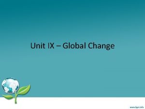 Unit IX Global Change Declining Biodiversity Sustaining Biodiversity