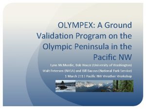 OLYMPEX A Ground Validation Program on the Olympic