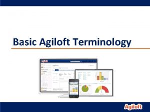 Basic Agiloft Terminology General Terminology The following terms