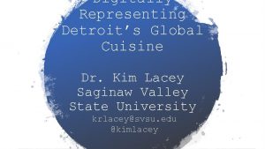 Digitally Representing Detroits Global Cuisine Dr Kim Lacey