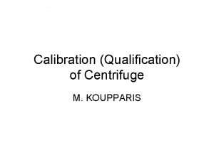 Calibration Qualification of Centrifuge M KOUPPARIS General Successfully