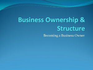 Business Ownership Structure Becoming a Business Owner Company