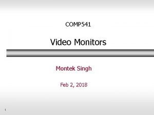 COMP 541 Video Monitors Montek Singh Feb 2