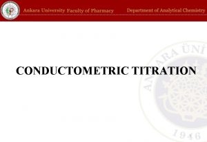 CONDUCTOMETRIC TITRATION 1 CONDUCTOMETRIC TITRATION Conductivity C is