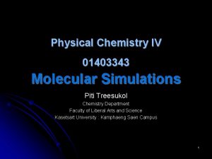 Physical Chemistry IV 01403343 Molecular Simulations Piti Treesukol