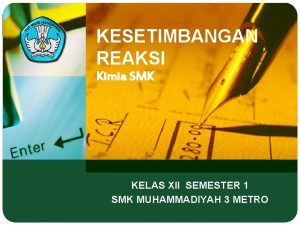 KESETIMBANGAN REAKSI Kimia SMK KELAS XII SEMESTER 1