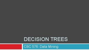 DECISION TREES CSC 576 Data Mining Today Decision