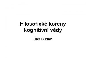 Filosofick koeny kognitivn vdy Jan Burian Kognitivn vda