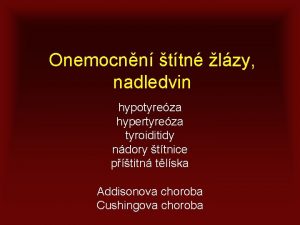 Onemocnn ttn lzy nadledvin hypotyreza hypertyreza tyroiditidy ndory