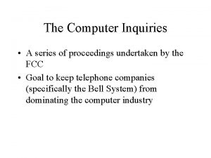 The Computer Inquiries A series of proceedings undertaken