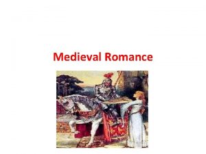 Medieval Romance THE ROMANCE AND ITS ORIGINS Medieval