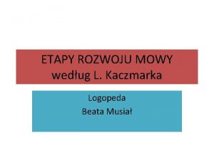ETAPY ROZWOJU MOWY wedug L Kaczmarka Logopeda Beata