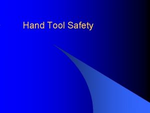 Hand Tool Safety Introduction l l l Hand
