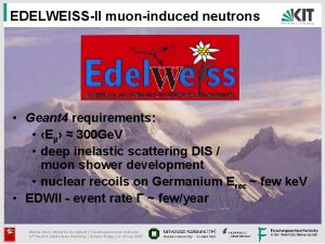 EDELWEISSII muoninduced neutrons Geant 4 requirements E 300