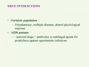 DRUG INTERACTIONS Geriatric population Polypharmacy multiple diseases altered