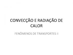 CONVECO E RADIAO DE CALOR FENMENOS DE TRANSPORTES