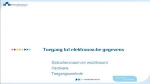 Toegang tot elektronische gegevens Gebruikersnaam en wachtwoord Hardware