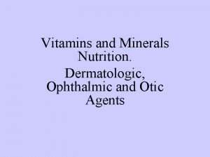 Vitamins and Minerals Nutrition Dermatologic Ophthalmic and Otic