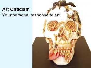 Art Criticism Your personal response to art 1