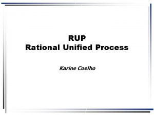 RUP Rational Unified Process Karine Coelho Agenda Introduo