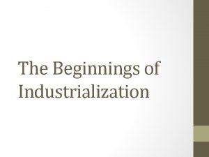 The Beginnings of Industrialization The Industrial Revolution Definition