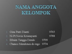 NAMA ANGGOTA KELOMPOK Gina Putri Dianti 9765 2