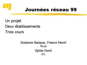 Journes rseau 99 Un projet Deux tablissements Trois