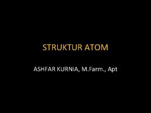 STRUKTUR ATOM ASHFAR KURNIA M Farm Apt Teori