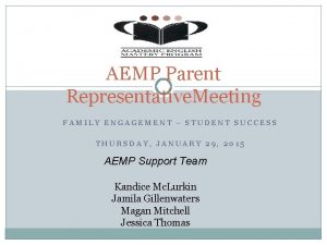 AEMP Parent Representative Meeting FAMILY ENGAGEMENT STUDENT SUCCESS