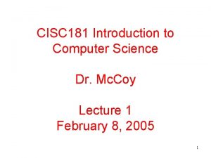 CISC 181 Introduction to Computer Science Dr Mc