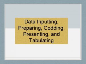 Data Inputting Preparing Codding Presenting and Tabulating Data