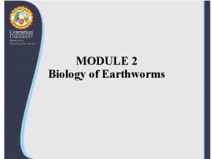 MODULE 2 Biology of Earthworms Biology Biology is