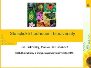 Statistick hodnocen biodiverzity Ji Jarkovsk Danka Harutiakov Institut