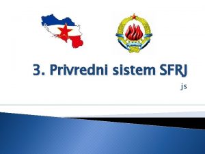 3 Privredni sistem SFRJ js Privredni sistem SFRJ