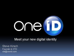 Meet your new digital identity Steve Kirsch Founder