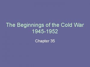 The Beginnings of the Cold War 1945 1952