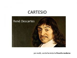 CARTESIO Ren Descartes per molti con lui ha