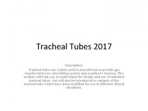 Tracheal Tubes 2017 Description Tracheal tubes are widely