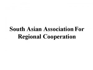 South Asian Association For Regional Cooperation Introduction The