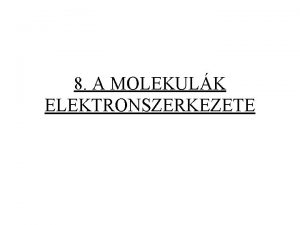 8 A MOLEKULK ELEKTRONSZERKEZETE 8 1 A fggetlen