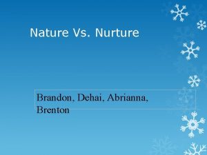Nature Vs Nurture Brandon Dehai Abrianna Brenton Nurture