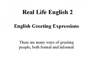Real Life English 2 English Greeting Expressions There